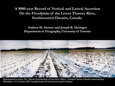 A 9000-year Record of Vertical and Lateral Accretion On the Floodplain of the Lower Thames River, Southwestern Ontario, Canada Andrew M. Stewart and Joseph.