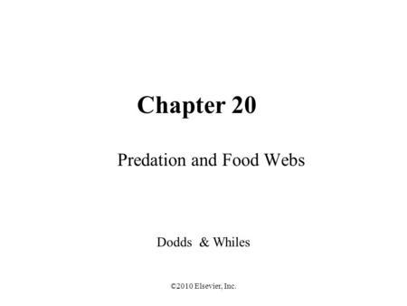 ©2010 Elsevier, Inc. Chapter 20 Predation and Food Webs Dodds & Whiles.