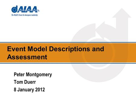 Event Model Descriptions and Assessment Peter Montgomery Tom Duerr 8 January 2012.
