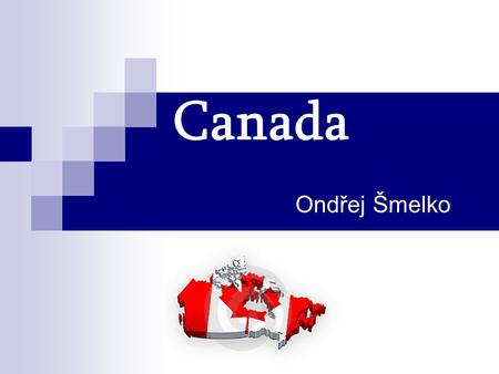 Canada Ondřej Šmelko. Basic info Area: 9 984 670 km 2 (2 nd biggest) Population: 34 612 000 Density: 3.41/km 2 Capital city: Ottawa 10 provinces 3 territories.