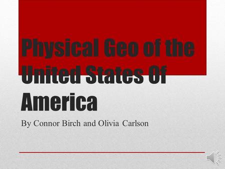 Physical Geo of the United States Of America By Connor Birch and Olivia Carlson.