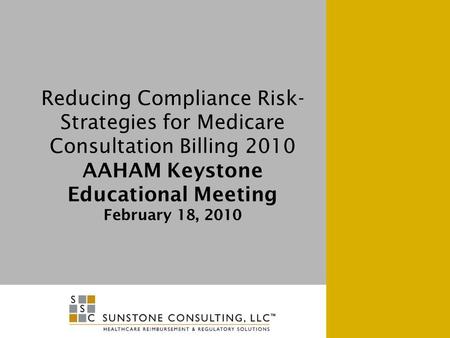 Reducing Compliance Risk- Strategies for Medicare Consultation Billing 2010 AAHAM Keystone Educational Meeting February 18, 2010.