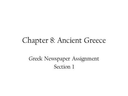 Chapter 8: Ancient Greece Greek Newspaper Assignment Section 1.