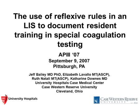 The use of reflexive rules in an LIS to document resident training in special coagulation testing Jeff Bailey MD PhD, Elizabeth Lavallo MT(ASCP), Ruth.