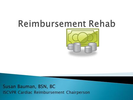 Susan Bauman, BSN, BC ISCVPR Cardiac Reimbursement Chairperson.