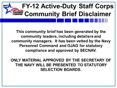 This community brief has been generated by the community leaders, including detailers and community managers. It has been vetted by the Navy Personnel.