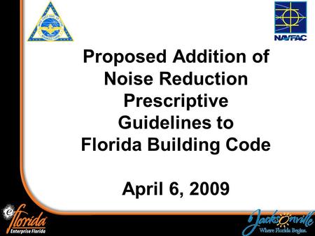 1 Proposed Addition of Noise Reduction Prescriptive Guidelines to Florida Building Code April 6, 2009.