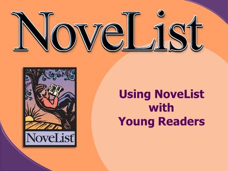 Using Technology to Integrate Reading into the Curriculum Using NoveList with Young Readers.