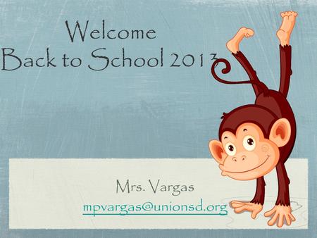 Welcome Back to School 2013 Mrs. Vargas