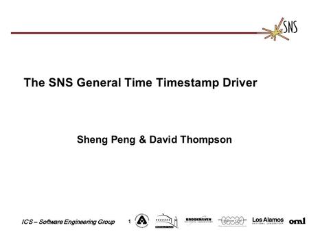 ICS – Software Engineering Group 1 The SNS General Time Timestamp Driver Sheng Peng & David Thompson.