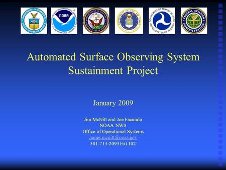 Automated Surface Observing System Sustainment Project January 2009 Jim McNitt and Joe Facundo NOAA NWS Office of Operational Systems