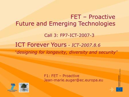 FET – Proactive Future and Emerging Technologies F1: FET – Proactive ICT Forever Yours - ICT-2007.8.6 “ designing for longevity,
