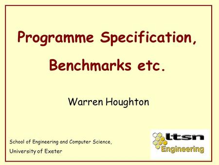 Programme Specification, Benchmarks etc. Warren Houghton School of Engineering and Computer Science, University of Exeter.