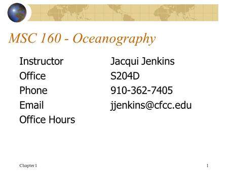 Chapter 11 MSC 160 - Oceanography InstructorJacqui Jenkins OfficeS204D Phone910-362-7405 Office Hours.