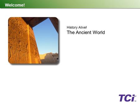Welcome! History Alive! The Ancient World.