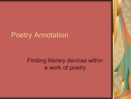 Poetry Annotation Finding literary devices within a work of poetry.
