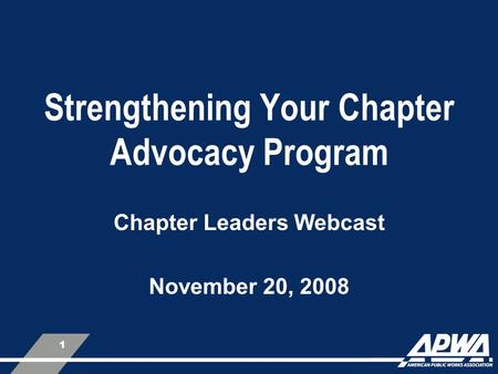 1 Strengthening Your Chapter Advocacy Program Chapter Leaders Webcast November 20, 2008.