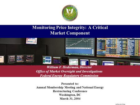 Presented to: Annual Membership Meeting and National Energy Restructuring Conference Washington, DC March 31, 2004 Monitoring Price Integrity: A Critical.
