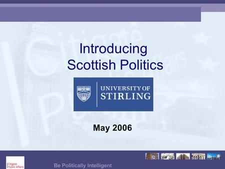 Introducing Scottish Politics May 2006. Why did you choose to study in Scotland?