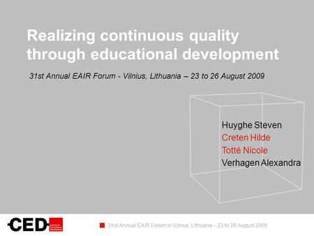Realizing continuous quality through educational development 31st Annual EAIR Forum - Vilnius, Lithuania – 23 to 26 August 2009 31st Annual EAIR Forum.