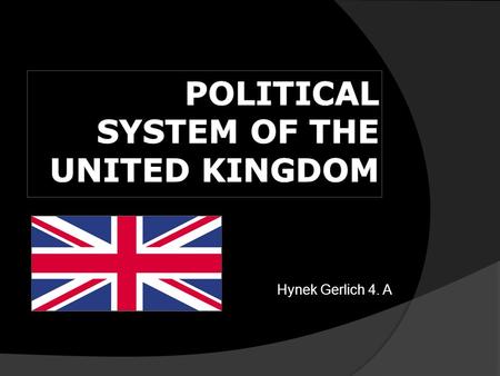 Hynek Gerlich 4. A. INTRODUCTION  Country name: United Kingdom of Great Britain and Northern Ireland  UK is a unitary state governed under a constitutional.