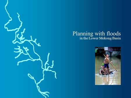Planning with floods in the Lower Mekong Basin. 1/28 The agenda Regulation.