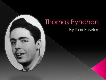 Thomas Pynchon By Kari Fowler.