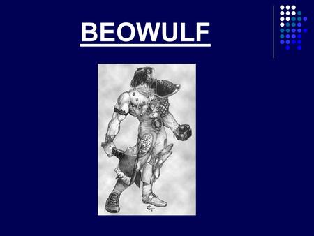 BEOWULF. WHAT IS BEOWULF?  Beowulf is the earliest reamining example of epic poetry. It was writtens sometime during the 7th century in Anglo- Saxon.