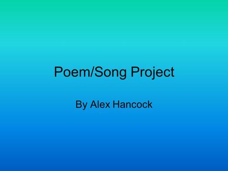 Poem/Song Project By Alex Hancock.