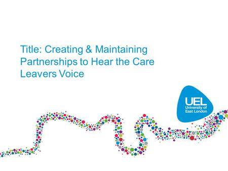 Title: Creating & Maintaining Partnerships to Hear the Care Leavers Voice.