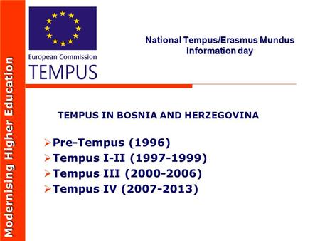 National Tempus/Erasmus Mundus Information day TEMPUS IN BOSNIA AND HERZEGOVINA   Pre-Tempus (1996)   Tempus I-II (1997-1999)   Tempus III (2000-2006)