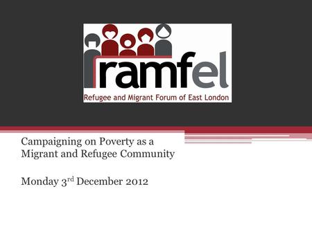 Campaigning on Poverty as a Migrant and Refugee Community Monday 3 rd December 2012.