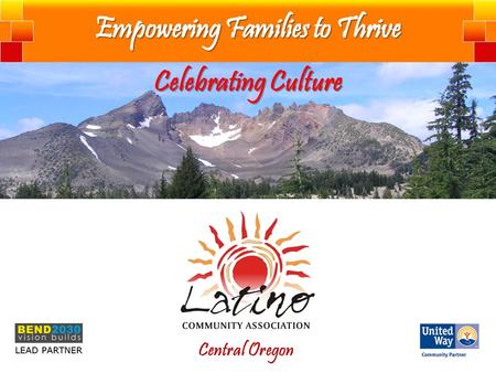 Celebrating Culture Central Oregon. To empower our Latino families to thrive at home and in our communities, creating opportunities for advancement and.