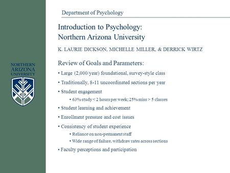 Department of Psychology Introduction to Psychology: Northern Arizona University K. LAURIE DICKSON, MICHELLE MILLER, & DERRICK WIRTZ Review of Goals and.