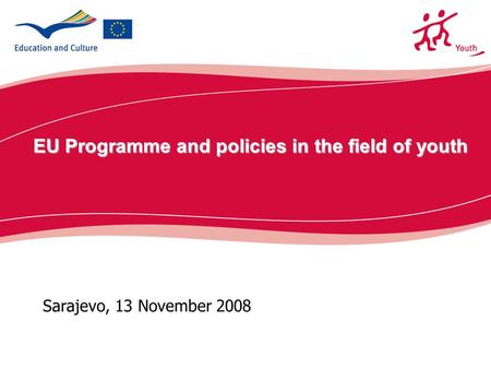 Ecdc.europa.eu Sarajevo, 13 November 2008 EU Programme and policies in the field of youth.