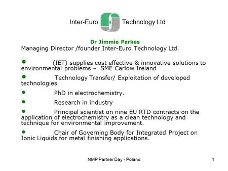 NMP Partner Day - Poland1 Inter-Euro Technology Ltd Dr Jimmie Parkes Managing Director /founder Inter-Euro Technology Ltd. (IET) supplies cost effective.