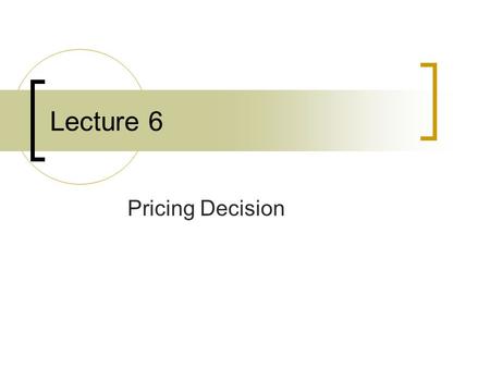 Lecture 6 Pricing Decision. 2 Pricing Direction Export pricing Within National Markets Pricing.