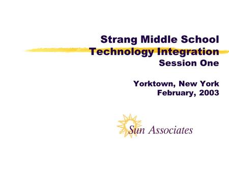 Strang Middle School Technology Integration Session One Yorktown, New York February, 2003.