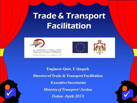 1 Engineer. Qais. T. Qaqzeh Director of Trade & Transport Facilitation Executive Secretariat Ministry of Transport / Jordan Dubai - April, 2013 Trade &