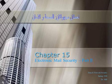 Chapter 15 Electronic Mail Security – Part II Data & Network Security Spring 2006 Dr. Jalili.