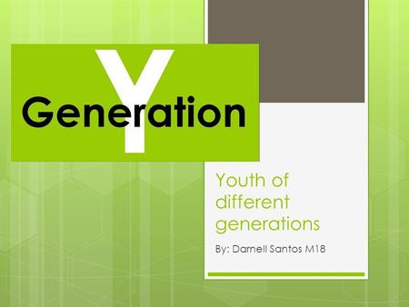 Youth of different generations By: Darnell Santos M18.