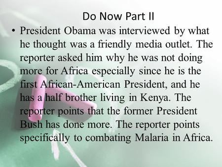 President Obama was interviewed by what he thought was a friendly media outlet. The reporter asked him why he was not doing more for Africa especially.