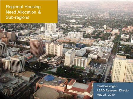 1 Regional Housing Need Allocation & Sub-regions Paul Fassinger ABAG Research Director May 25, 2010.