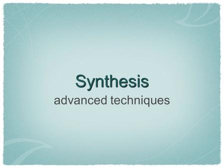 Synthesis advanced techniques. Other modules Synthesis would be fairly dull if we were limited to mixing together and filtering a few standard waveforms.