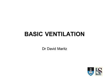 BASIC VENTILATION Dr David Maritz.