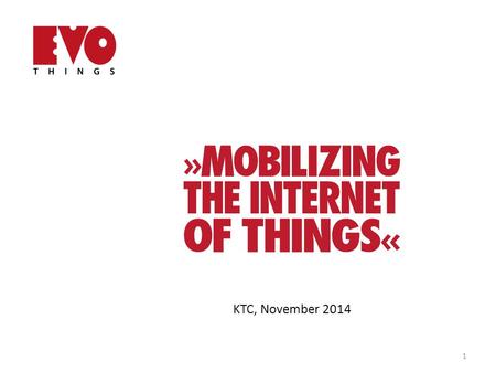 KTC, November 2014 1. On services and apps in IoT Mobile apps – the key interface for IoT solutions The value of IoT devices increase with the functionality.