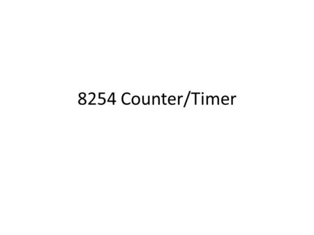 8254 Counter/Timer. 8254 Counter Each of the three counter has 3 pins associated CLK: input clock frequency- 8 MHz OUT GATE: Enable (high) or disable.