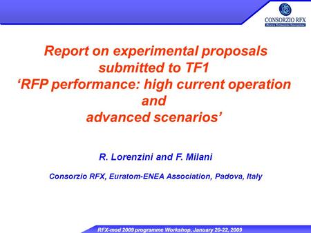 RFX-mod 2009 programme Workshop, January 20-22, 2009 Report on experimental proposals submitted to TF1 ‘RFP performance: high current operation and advanced.