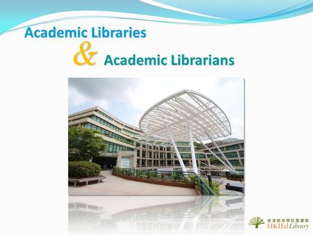 Academic Libraries & Academic Librarians. University Libraries Research Libraries College Libraries A unit of a post-secondary/higher education institution,