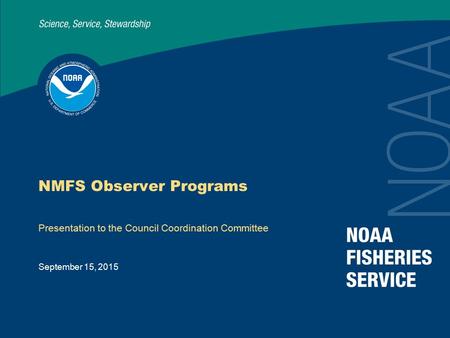 September 15, 2015 NMFS Observer Programs Presentation to the Council Coordination Committee.